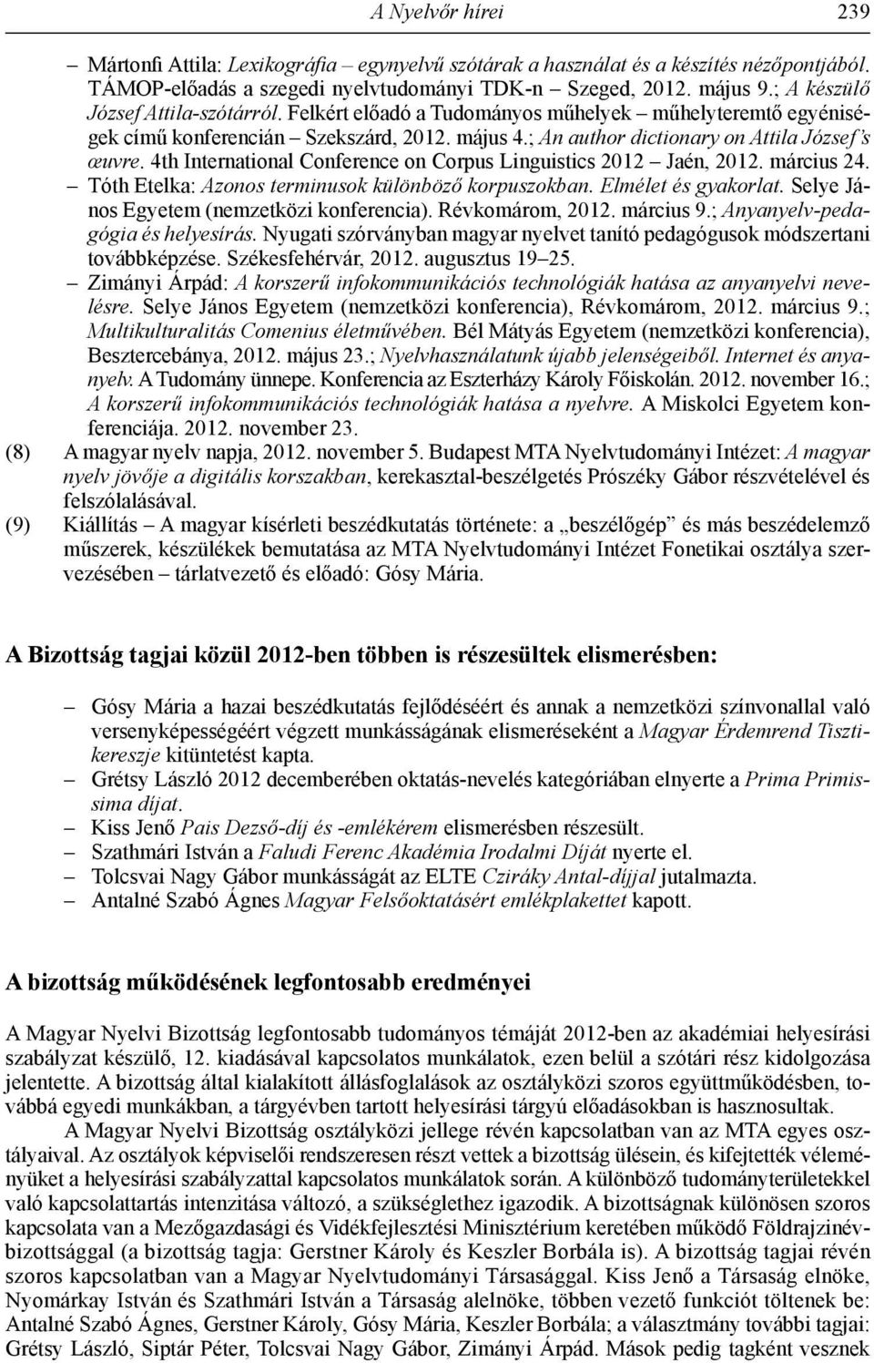 4th International Conference on Corpus Linguistics 2012 Jaén, 2012. március 24. Tóth Etelka: Azonos terminusok különböző korpuszokban. Elmélet és gyakorlat.