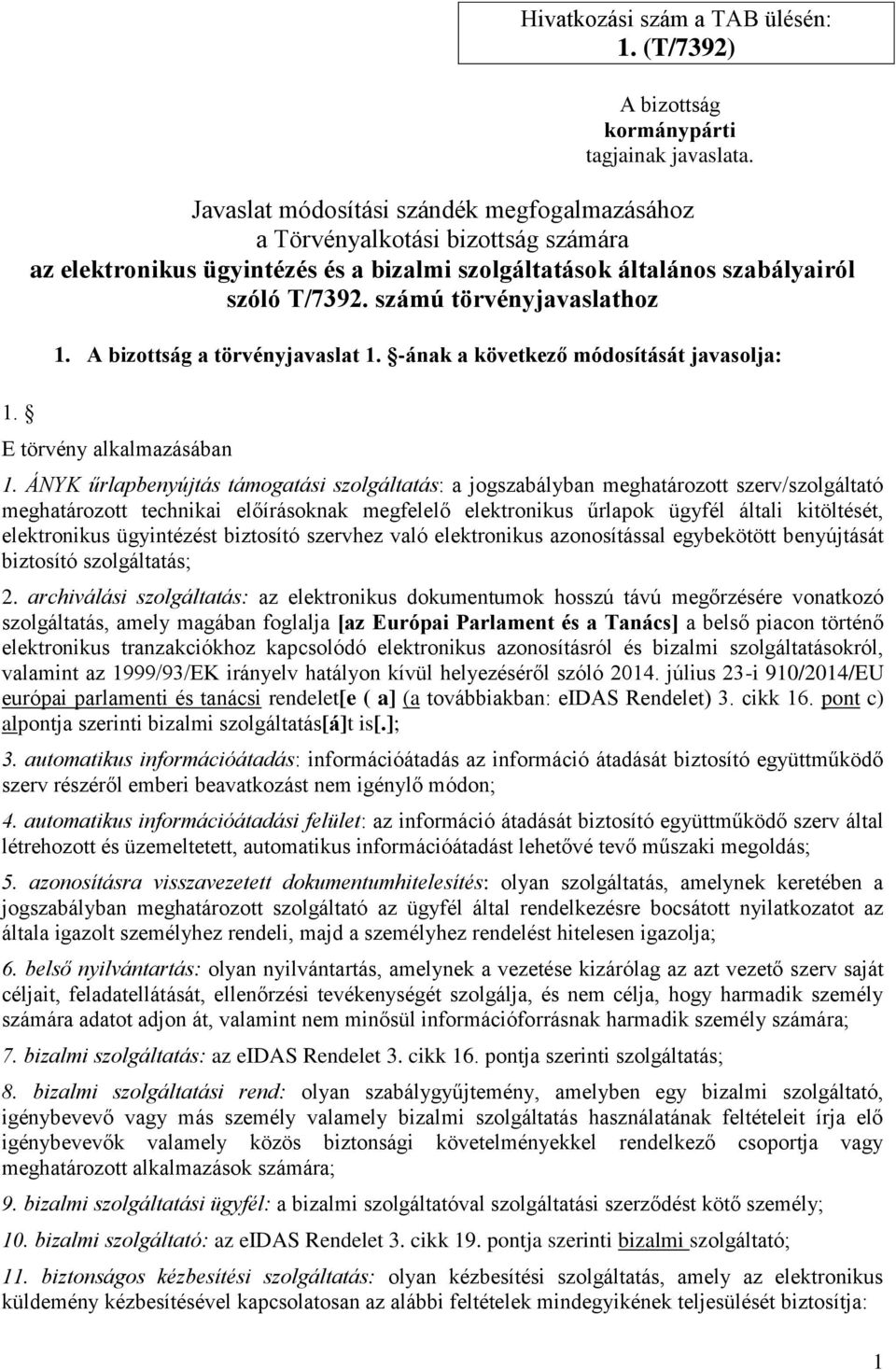 számú törvényjavaslathoz 1. A bizottság a törvényjavaslat 1. -ának a következő E törvény alkalmazásában 1.