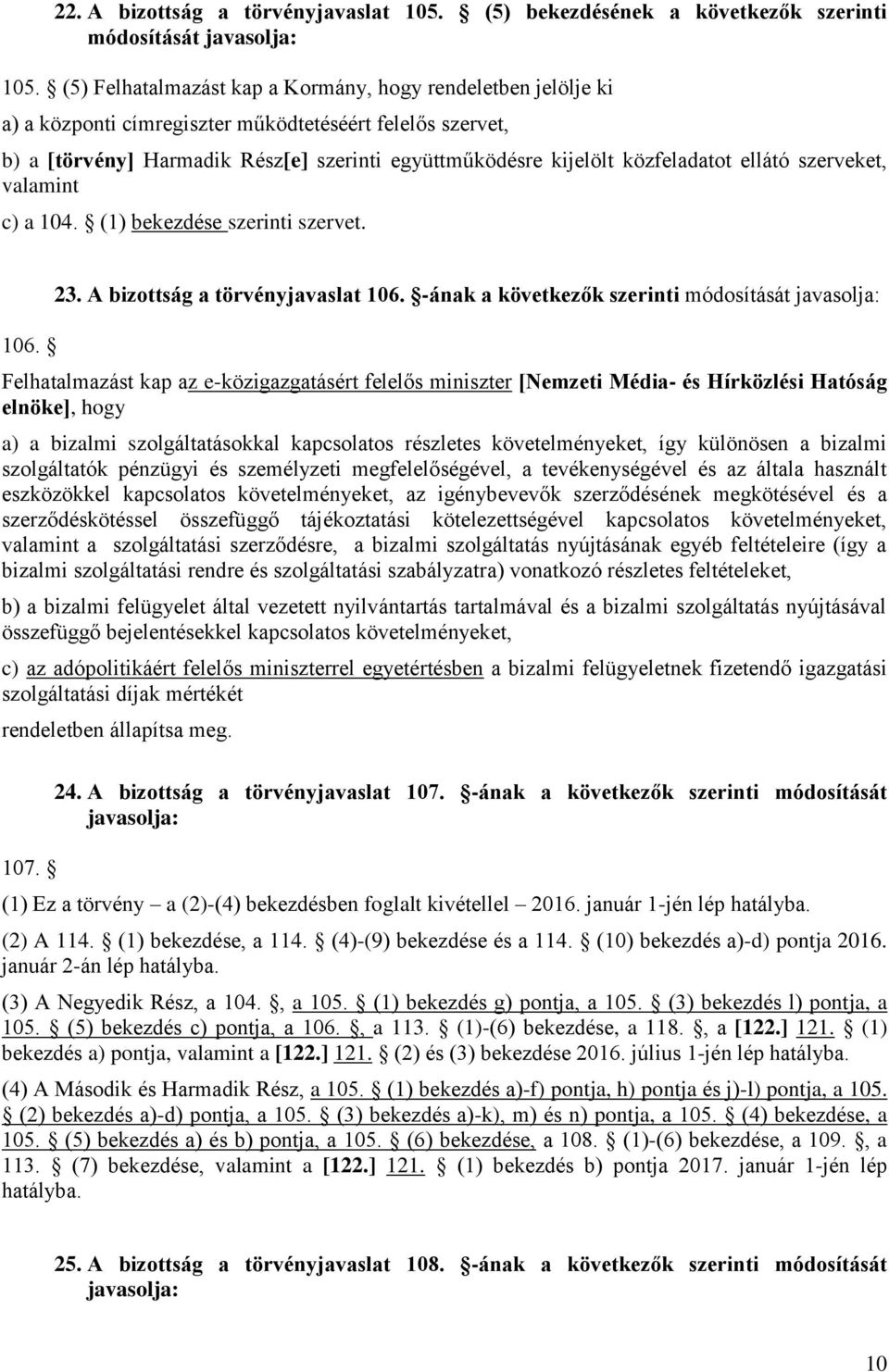 ellátó szerveket, valamint c) a 104. (1) bekezdése szerinti szervet. 106. 23. A bizottság a törvényjavaslat 106.