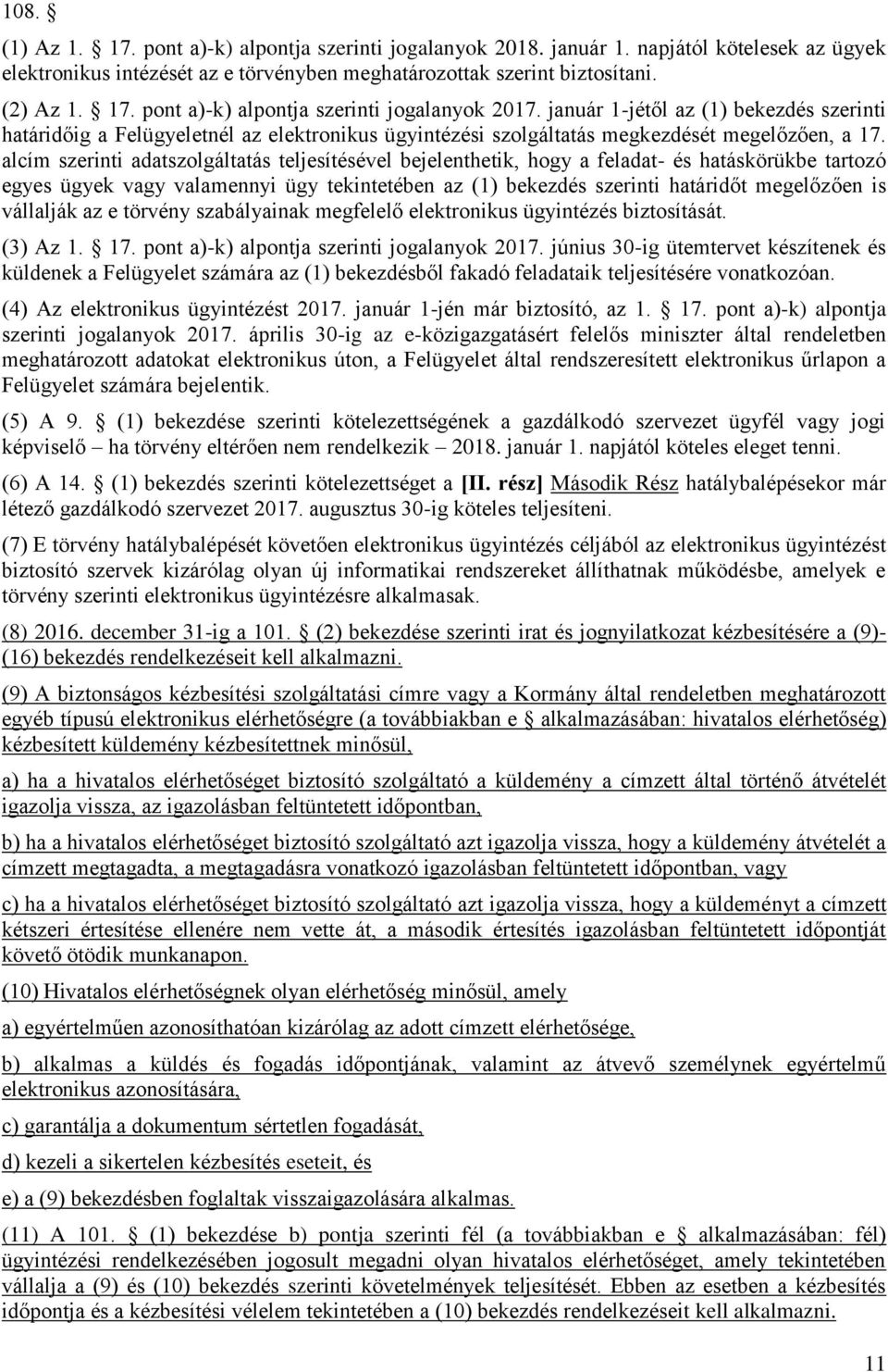 alcím szerinti adatszolgáltatás teljesítésével bejelenthetik, hogy a feladat- és hatáskörükbe tartozó egyes ügyek vagy valamennyi ügy tekintetében az (1) bekezdés szerinti határidőt megelőzően is