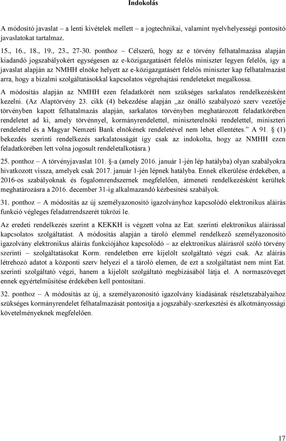 e-közigazgatásért felelős miniszter kap felhatalmazást arra, hogy a bizalmi szolgáltatásokkal kapcsolatos végrehajtási rendeleteket megalkossa.
