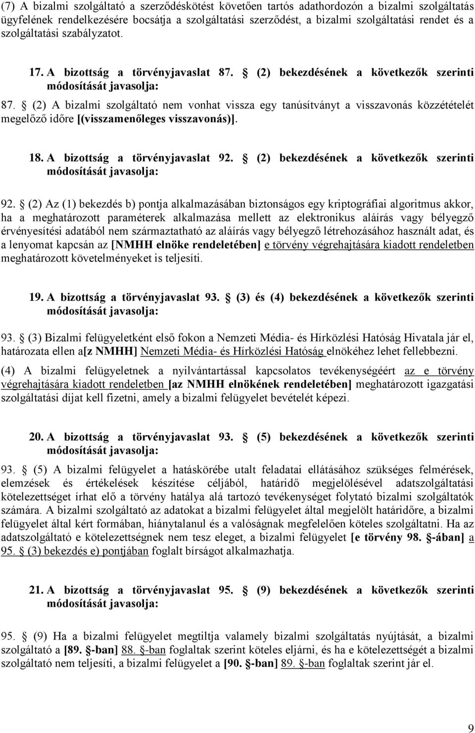 (2) A bizalmi szolgáltató nem vonhat vissza egy tanúsítványt a visszavonás közzétételét megelőző időre [(visszamenőleges visszavonás)]. 18. A bizottság a törvényjavaslat 92.