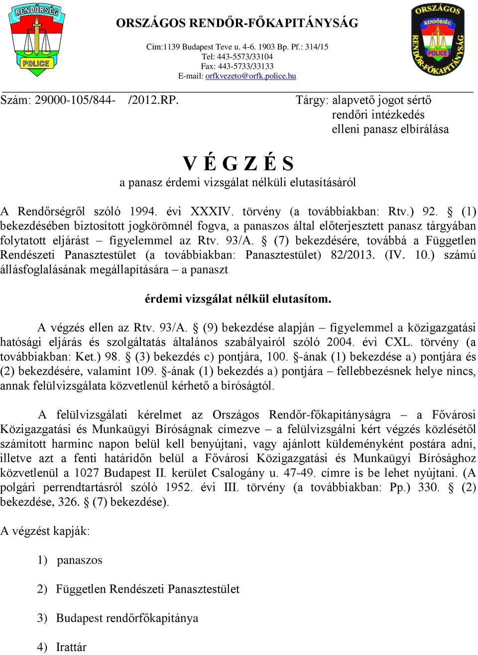 ) 92. (1) bekezdésében biztosított jogkörömnél fogva, a panaszos által előterjesztett panasz tárgyában folytatott eljárást figyelemmel az Rtv. 93/A.
