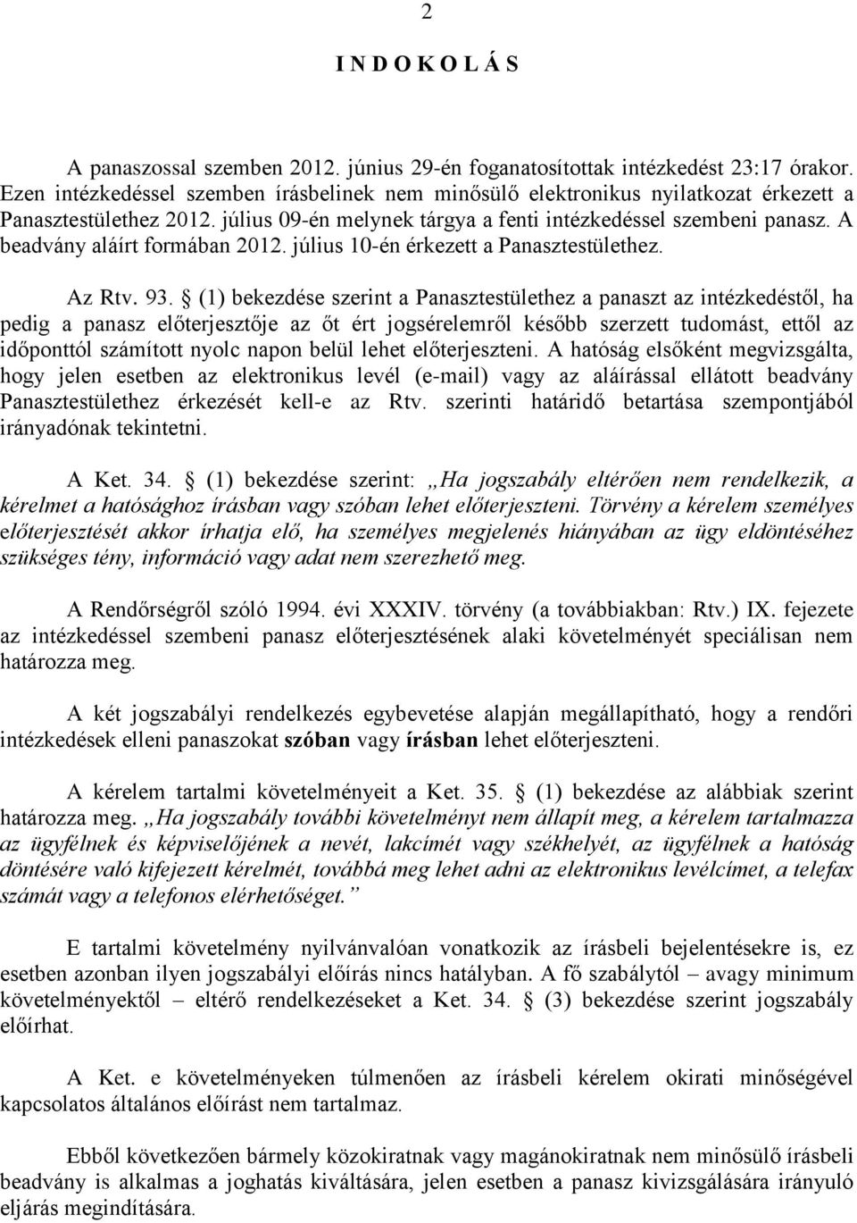 A beadvány aláírt formában 2012. július 10-én érkezett a Panasztestülethez. Az Rtv. 93.
