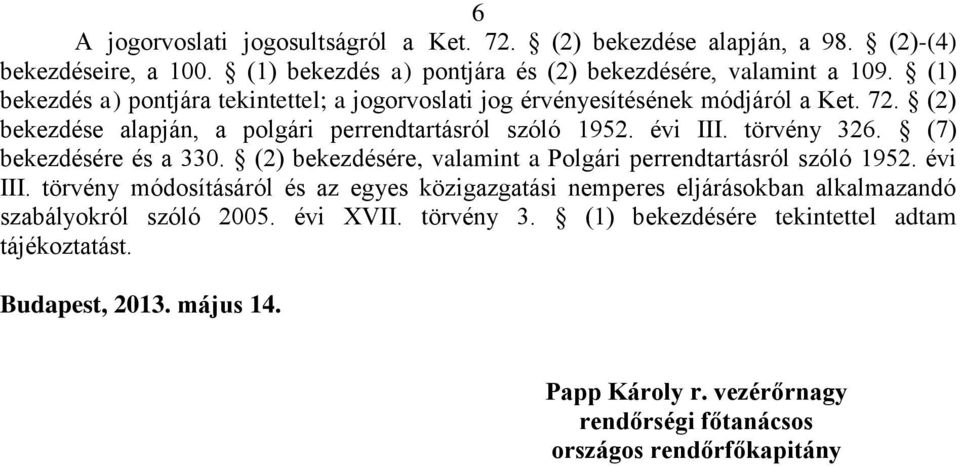 (7) bekezdésére és a 330. (2) bekezdésére, valamint a Polgári perrendtartásról szóló 1952. évi III.