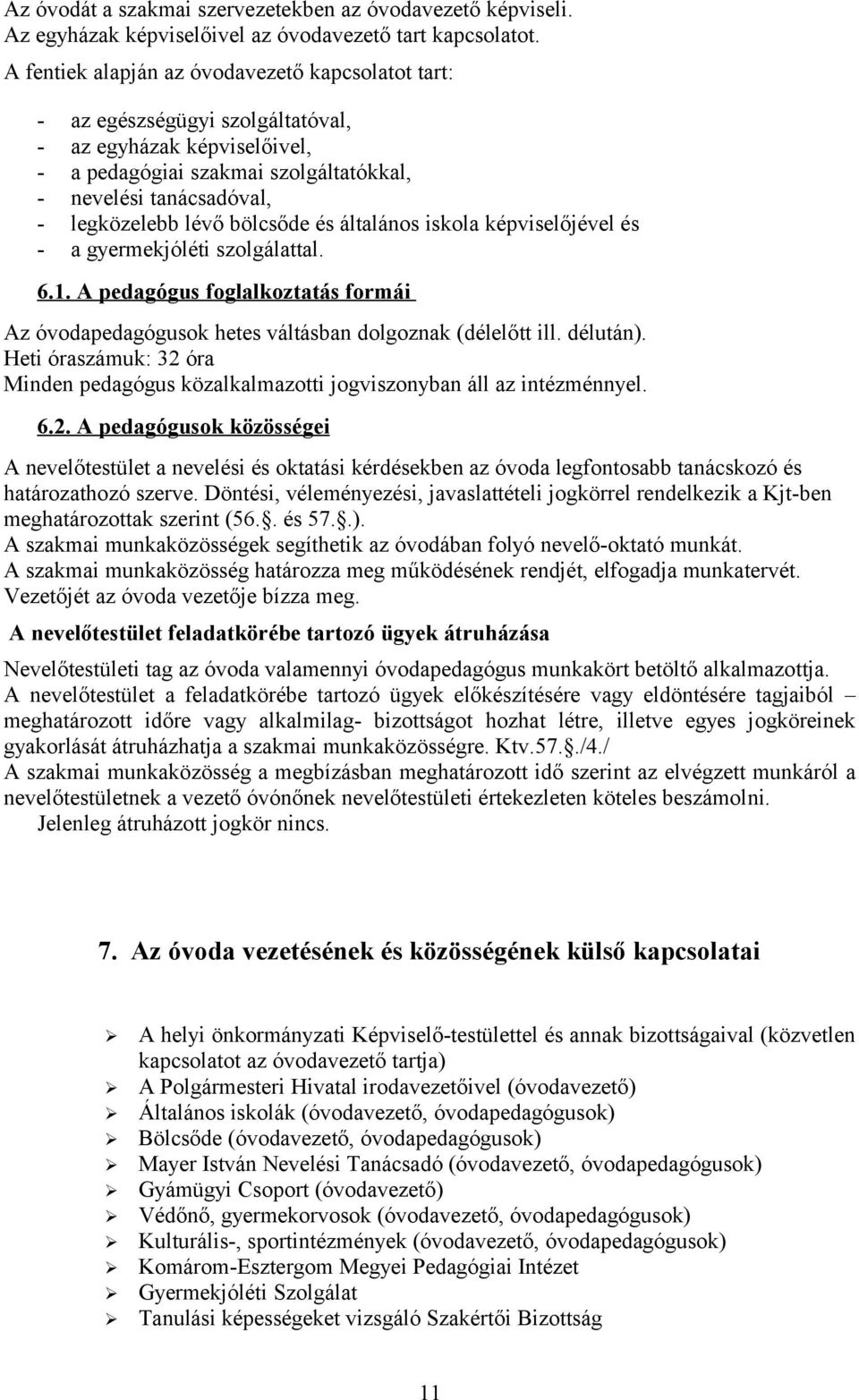 bölcsőde és általános iskola képviselőjével és - a gyermekjóléti szolgálattal. 6.1. A pedagógus foglalkoztatás formái Az óvodapedagógusok hetes váltásban dolgoznak (délelőtt ill. délután).
