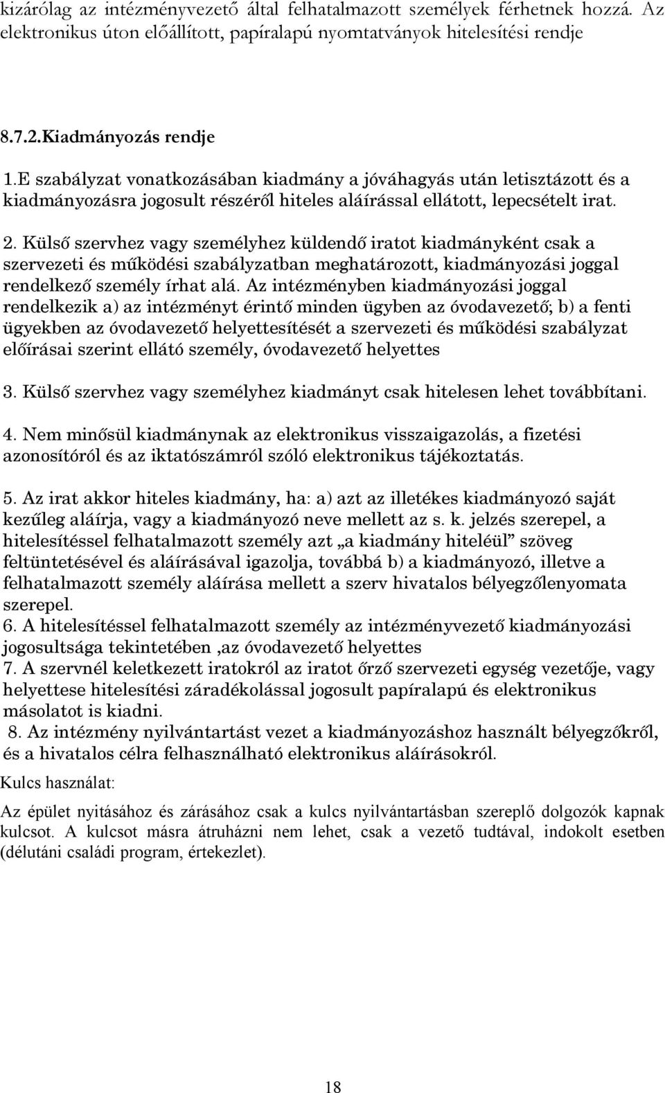 Külső szervhez vagy személyhez küldendő iratot kiadmányként csak a szervezeti és működési szabályzatban meghatározott, kiadmányozási joggal rendelkező személy írhat alá.