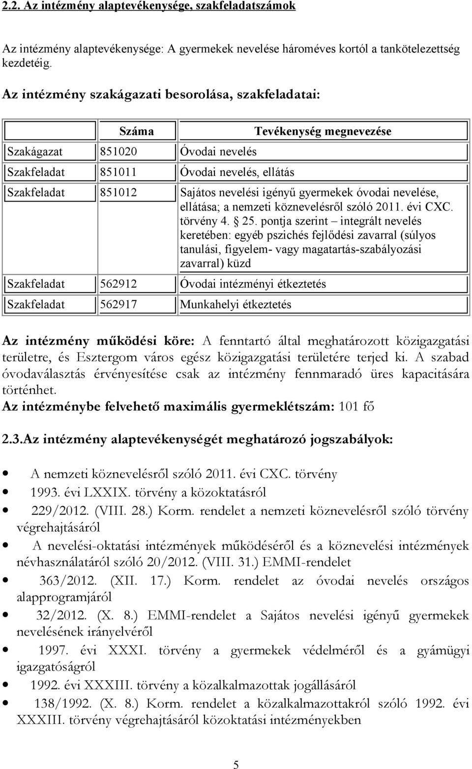 igényű gyermekek óvodai nevelése, ellátása; a nemzeti köznevelésről szóló 2011. évi CXC. törvény 4. 25.