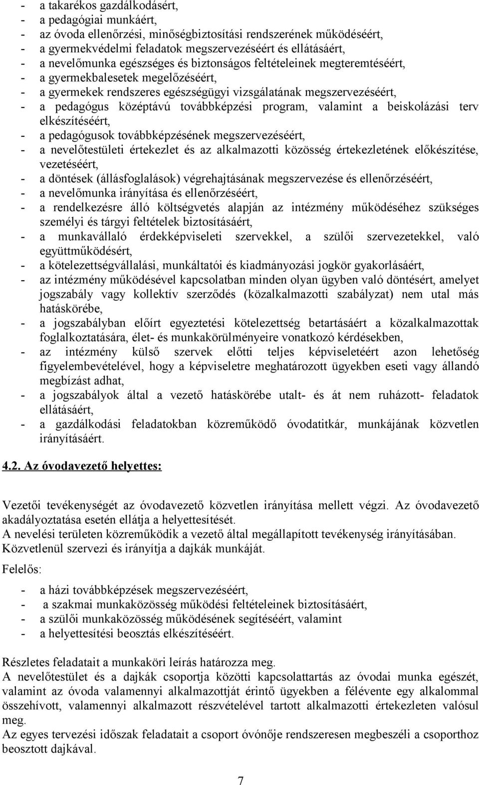 továbbképzési program, valamint a beiskolázási terv elkészítéséért, - a pedagógusok továbbképzésének megszervezéséért, - a nevelőtestületi értekezlet és az alkalmazotti közösség értekezletének