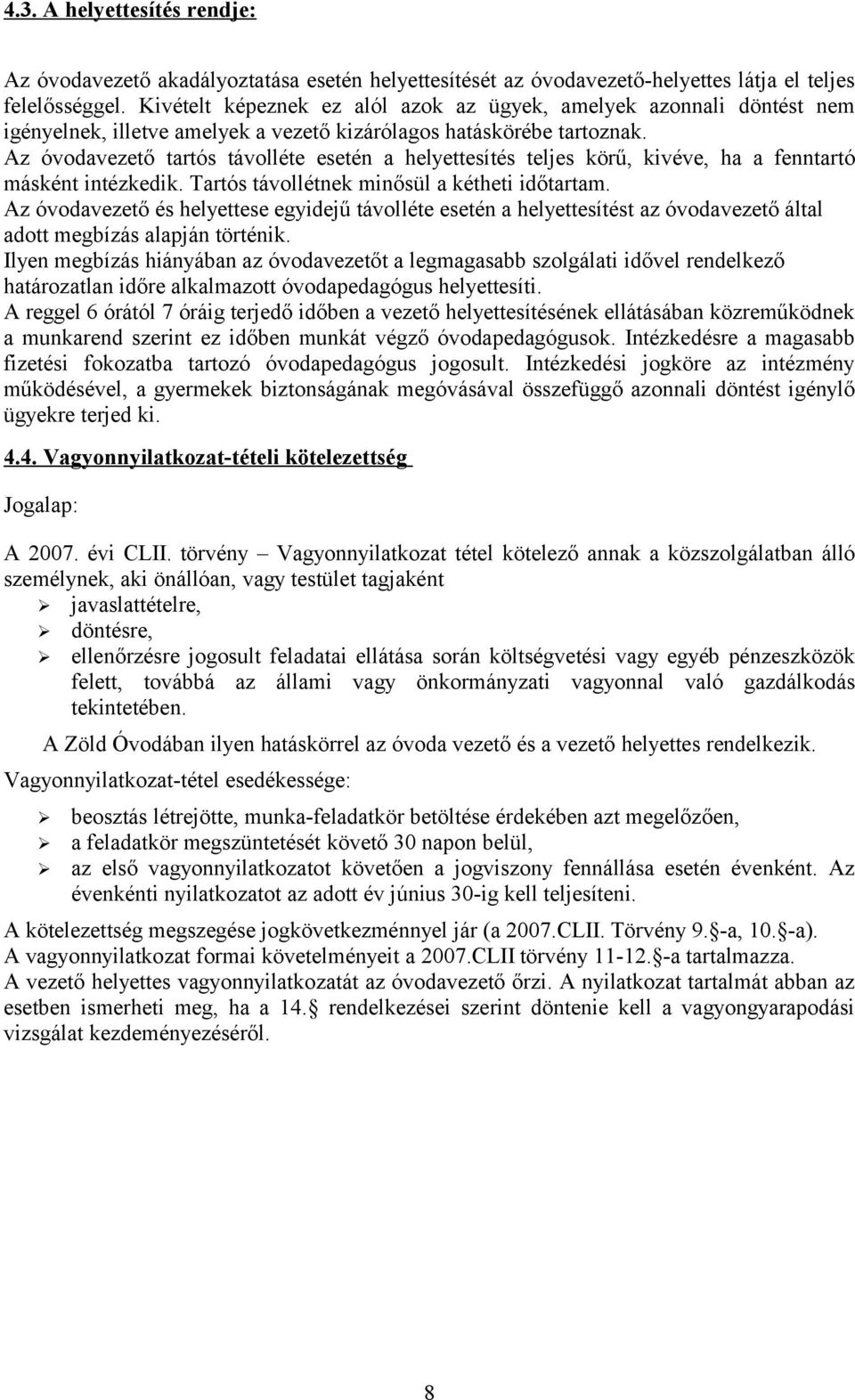 Az óvodavezető tartós távolléte esetén a helyettesítés teljes körű, kivéve, ha a fenntartó másként intézkedik. Tartós távollétnek minősül a kétheti időtartam.