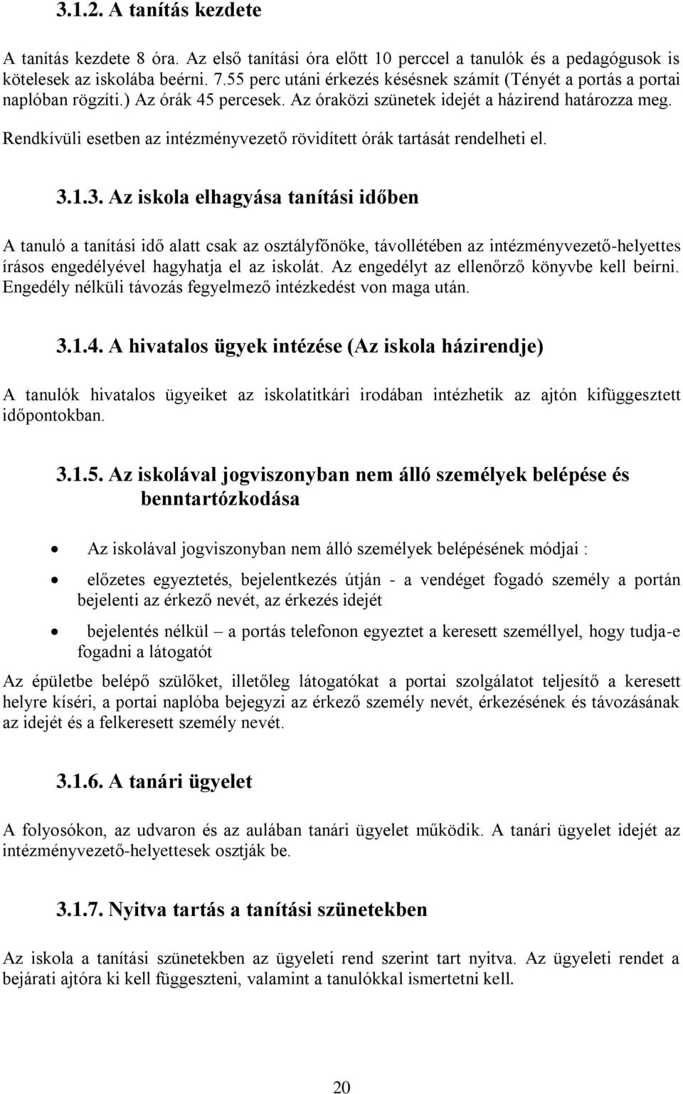 Rendkívüli esetben az intézményvezető rövidített órák tartását rendelheti el. 3.