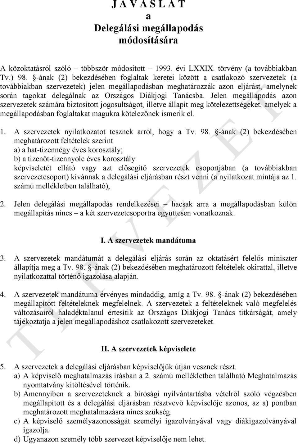 Diákjogi Tanácsba. Jelen megállapodás azon szervezetek számára biztosított jogosultságot, illetve állapít meg kötelezettségeket, amelyek a megállapodásban foglaltakat magukra kötelezőnek ismerik el.