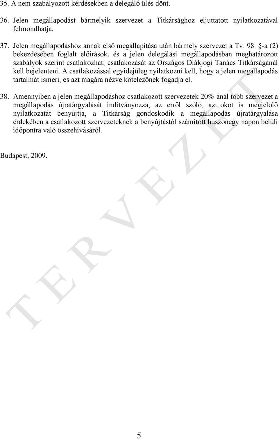 -a (2) bekezdésében foglalt előírások, és a jelen delegálási megállapodásban meghatározott szabályok szerint csatlakozhat; csatlakozását az Országos Diákjogi Tanács Titkárságánál kell bejelenteni.