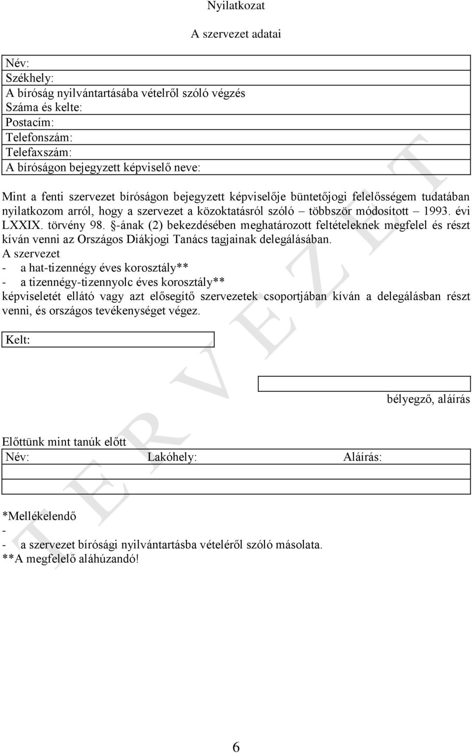 -ának (2) bekezdésében meghatározott feltételeknek megfelel és részt kíván venni az Országos Diákjogi Tanács tagjainak delegálásában.