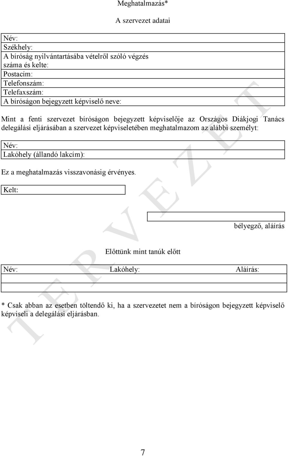 képviseletében meghatalmazom az alábbi személyt: Név: Lakóhely (állandó lakcím): Ez a meghatalmazás visszavonásig érvényes.