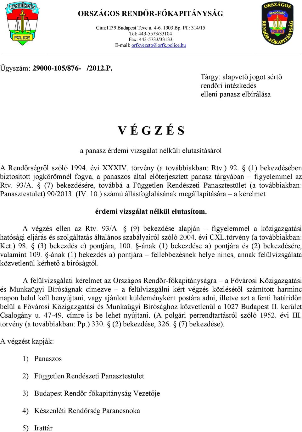(7) bekezdésére, továbbá a Független Rendészeti Panasztestület (a továbbiakban: Panasztestület) 90/2013. (IV. 10.