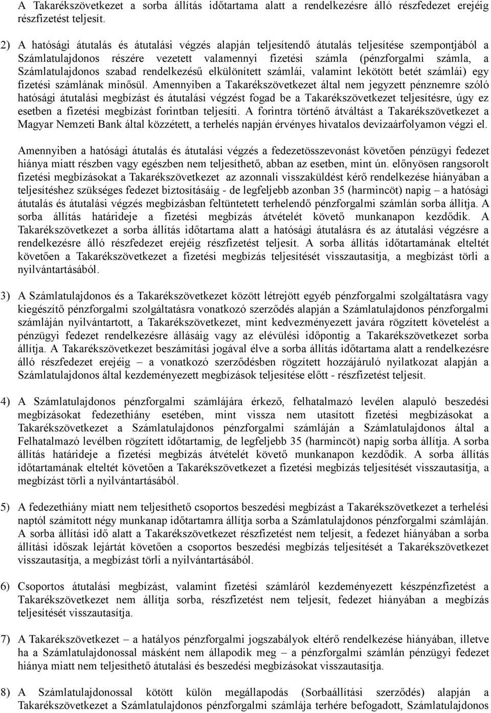 Számlatulajdonos szabad rendelkezésű elkülönített számlái, valamint lekötött betét számlái) egy fizetési számlának minősül.