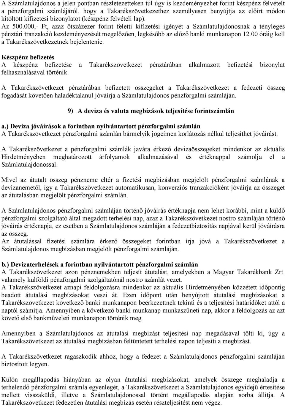 000,- Ft, azaz ötszázezer forint feletti kifizetési igényét a Számlatulajdonosnak a tényleges pénztári tranzakció kezdeményezését megelőzően, legkésőbb az előző banki munkanapon 12.