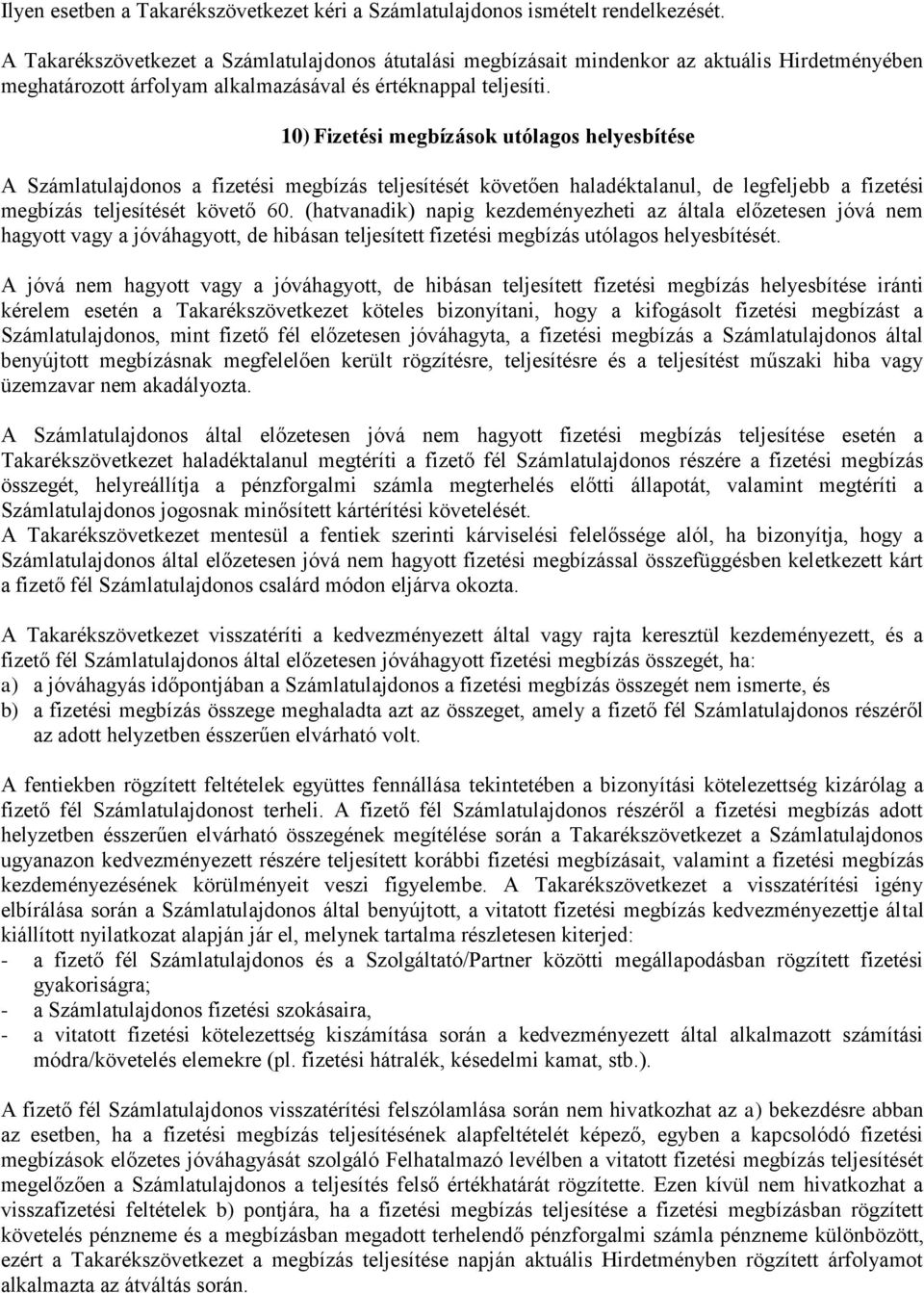 10) Fizetési megbízások utólagos helyesbítése A Számlatulajdonos a fizetési megbízás teljesítését követően haladéktalanul, de legfeljebb a fizetési megbízás teljesítését követő 60.
