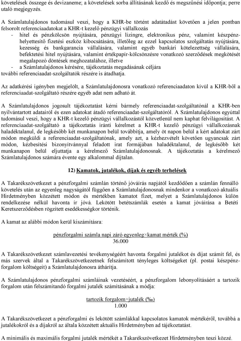 pénzügyi lízingre, elektronikus pénz, valamint készpénzhelyettesítő fizetési eszköz kibocsátására, illetőleg az ezzel kapcsolatos szolgáltatás nyújtására, kezesség és bankgarancia vállalására,