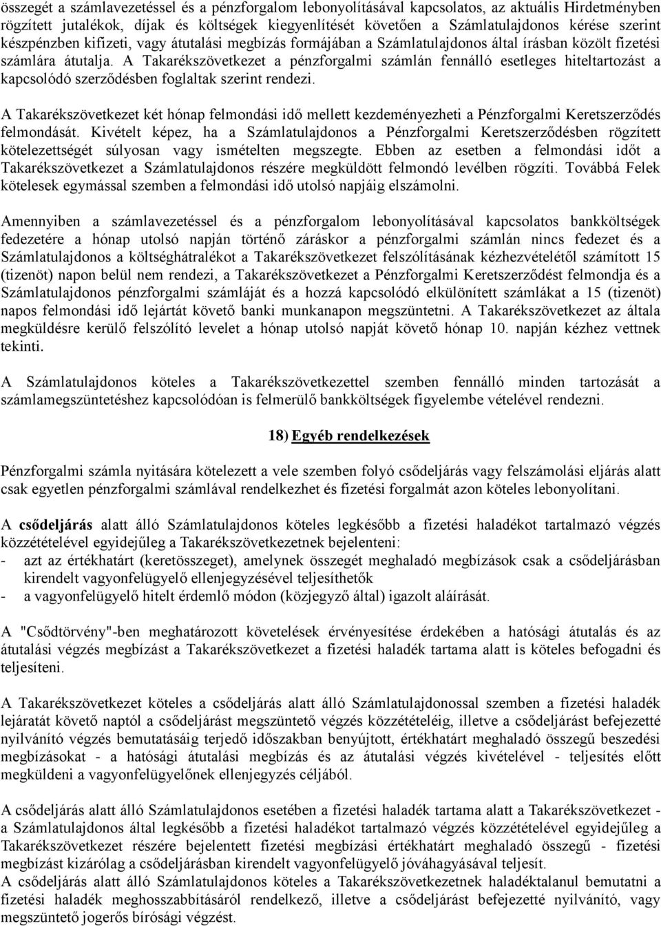 A Takarékszövetkezet a pénzforgalmi számlán fennálló esetleges hiteltartozást a kapcsolódó szerződésben foglaltak szerint rendezi.