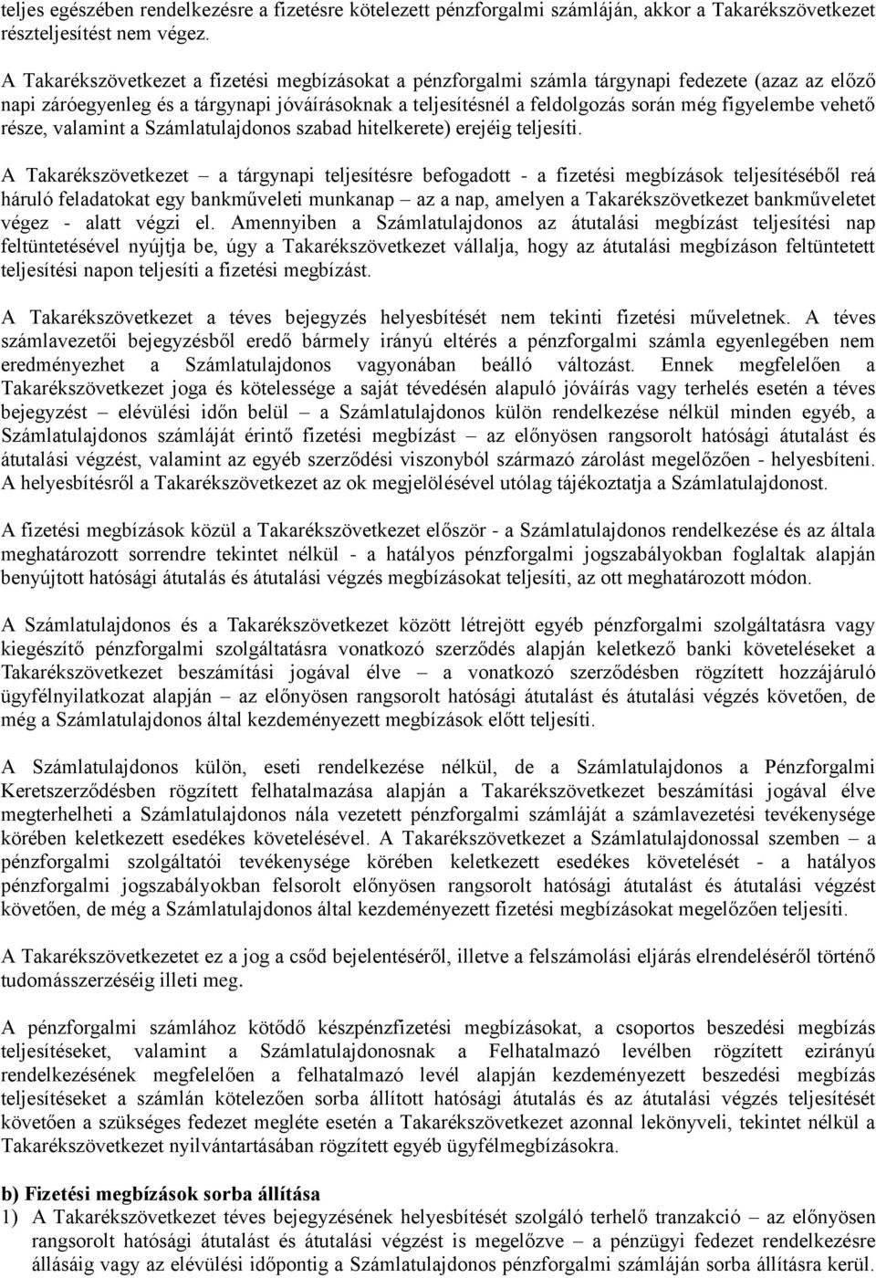 vehető része, valamint a Számlatulajdonos szabad hitelkerete) erejéig teljesíti.
