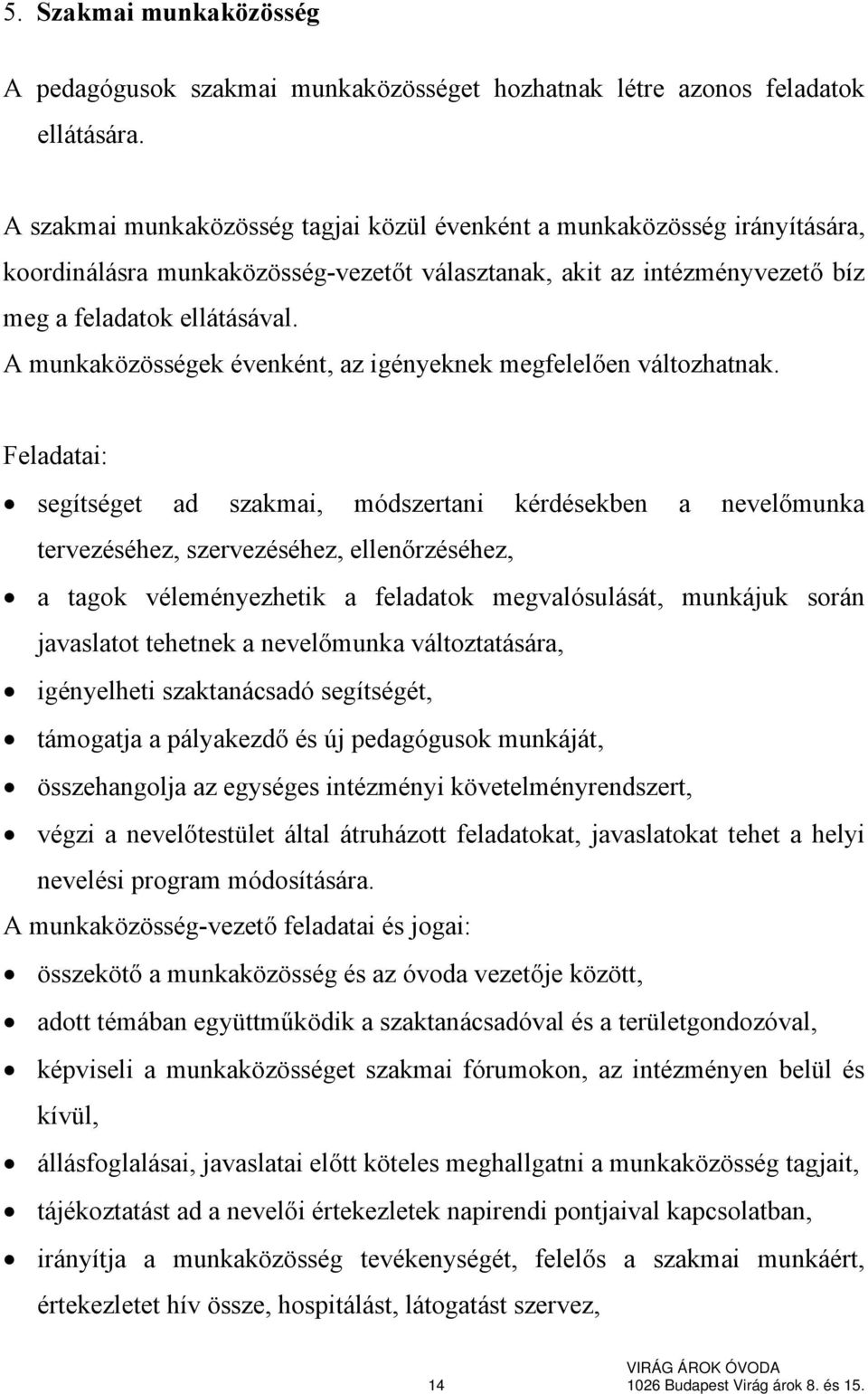 A munkaközösségek évenként, az igényeknek megfelelően változhatnak.
