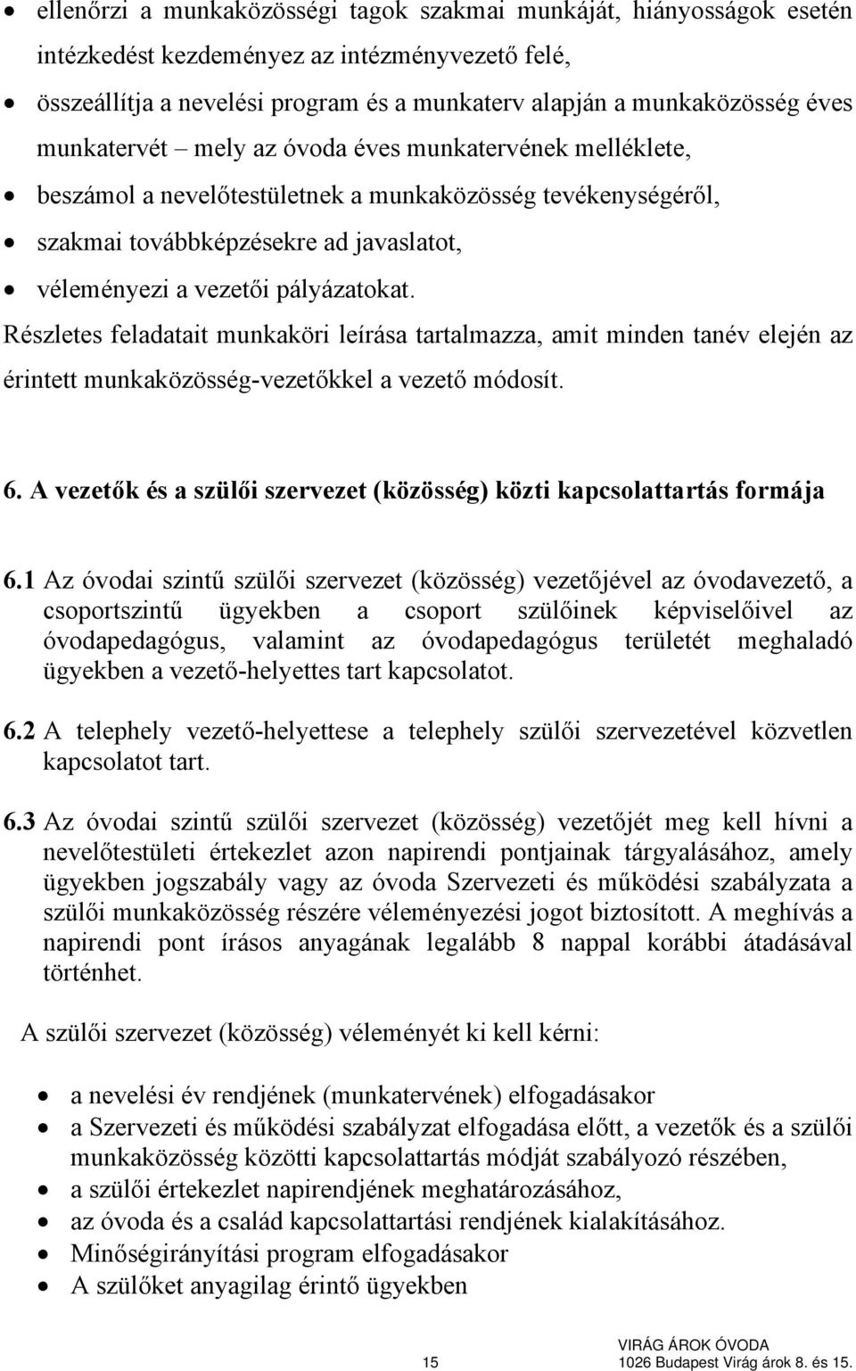 Részletes feladatait munkaköri leírása tartalmazza, amit minden tanév elején az érintett munkaközösség-vezetőkkel a vezető módosít. 6.