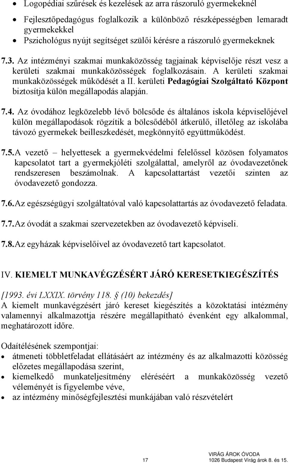 kerületi Pedagógiai Szolgáltató Központ biztosítja külön megállapodás alapján. 7.4.