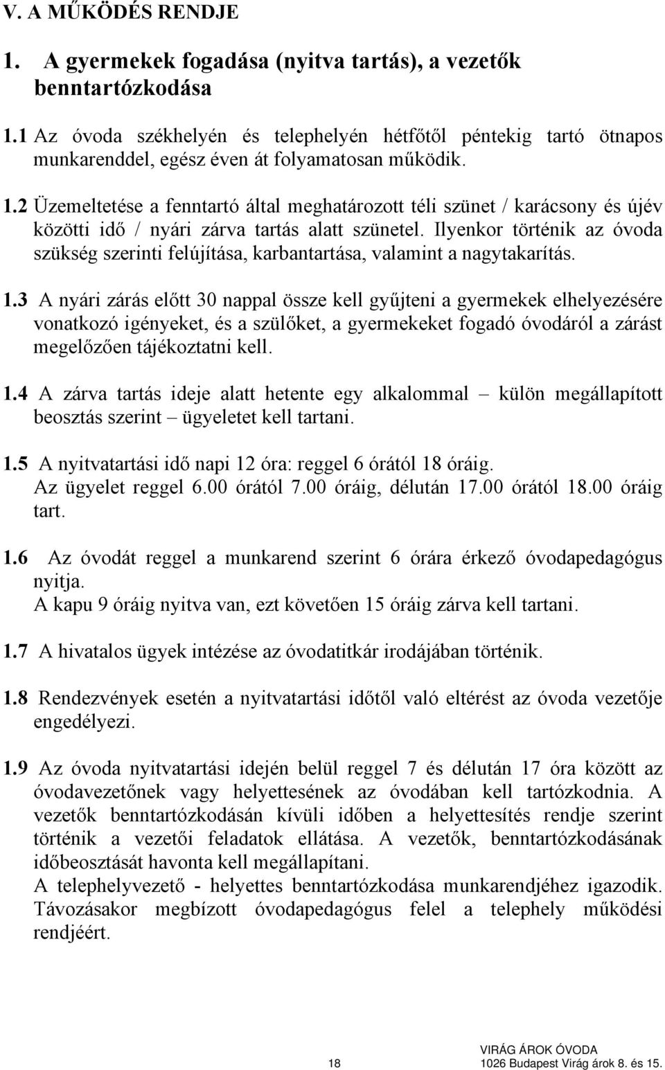 2 Üzemeltetése a fenntartó által meghatározott téli szünet / karácsony és újév közötti idő / nyári zárva tartás alatt szünetel.