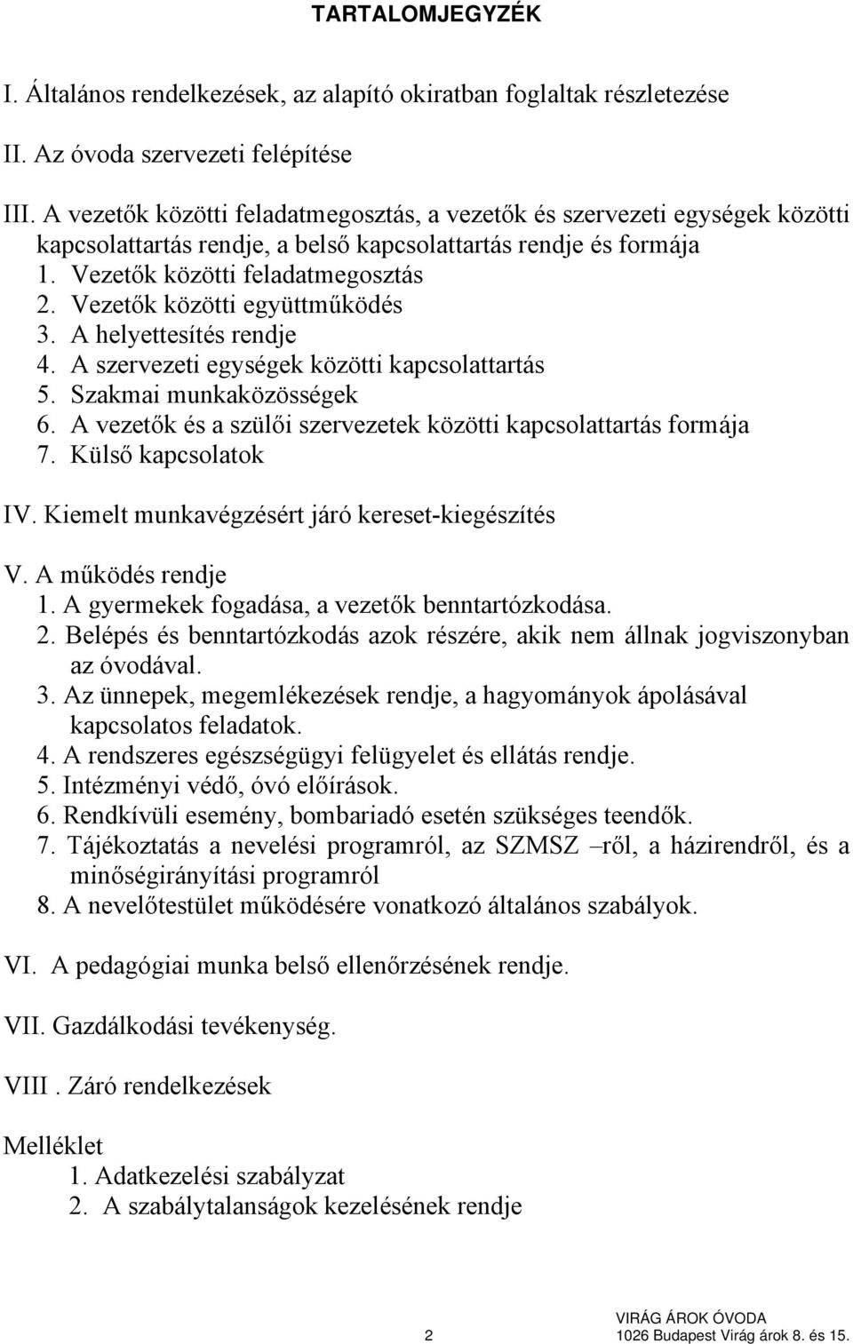 Vezetők közötti együttműködés 3. A helyettesítés rendje 4. A szervezeti egységek közötti kapcsolattartás 5. Szakmai munkaközösségek 6.