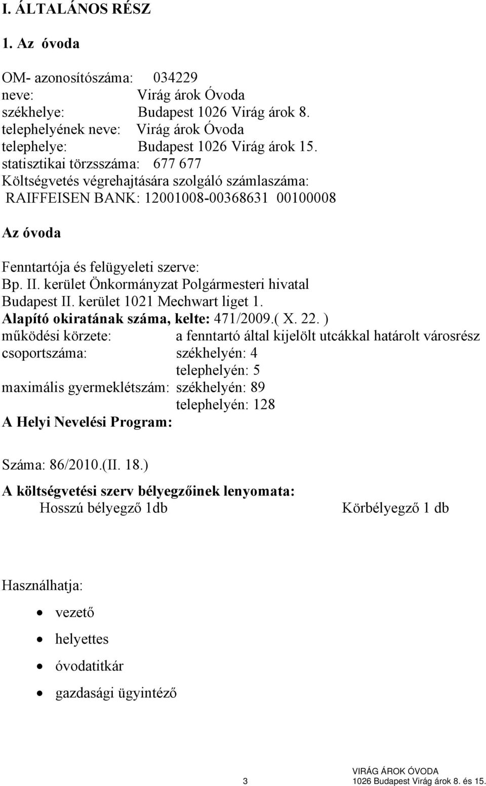 kerület Önkormányzat Polgármesteri hivatal Budapest II. kerület 1021 Mechwart liget 1. Alapító okiratának száma, kelte: 471/2009.( X. 22.
