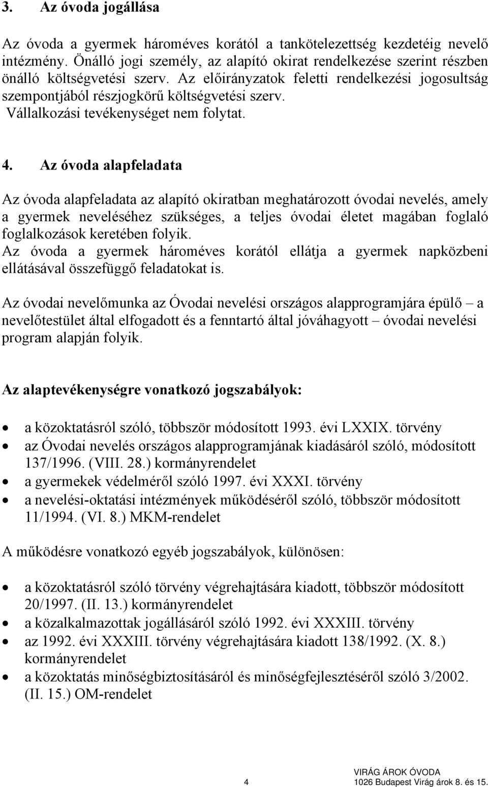 Vállalkozási tevékenységet nem folytat. 4.