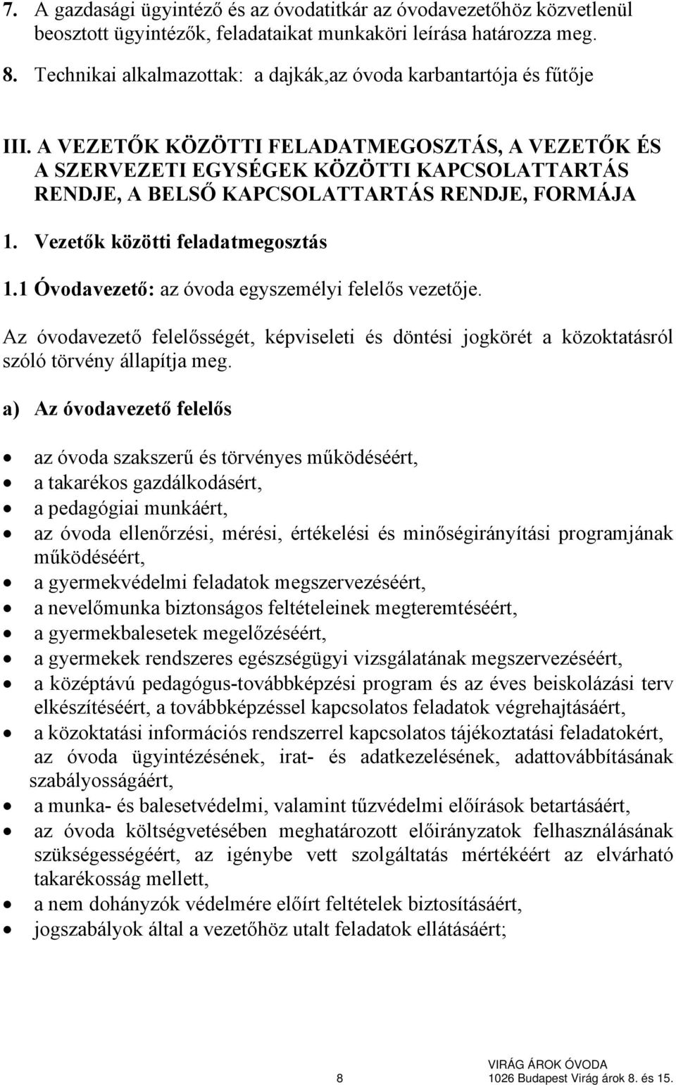 A VEZETŐK KÖZÖTTI FELADATMEGOSZTÁS, A VEZETŐK ÉS A SZERVEZETI EGYSÉGEK KÖZÖTTI KAPCSOLATTARTÁS RENDJE, A BELSŐ KAPCSOLATTARTÁS RENDJE, FORMÁJA 1. Vezetők közötti feladatmegosztás 1.