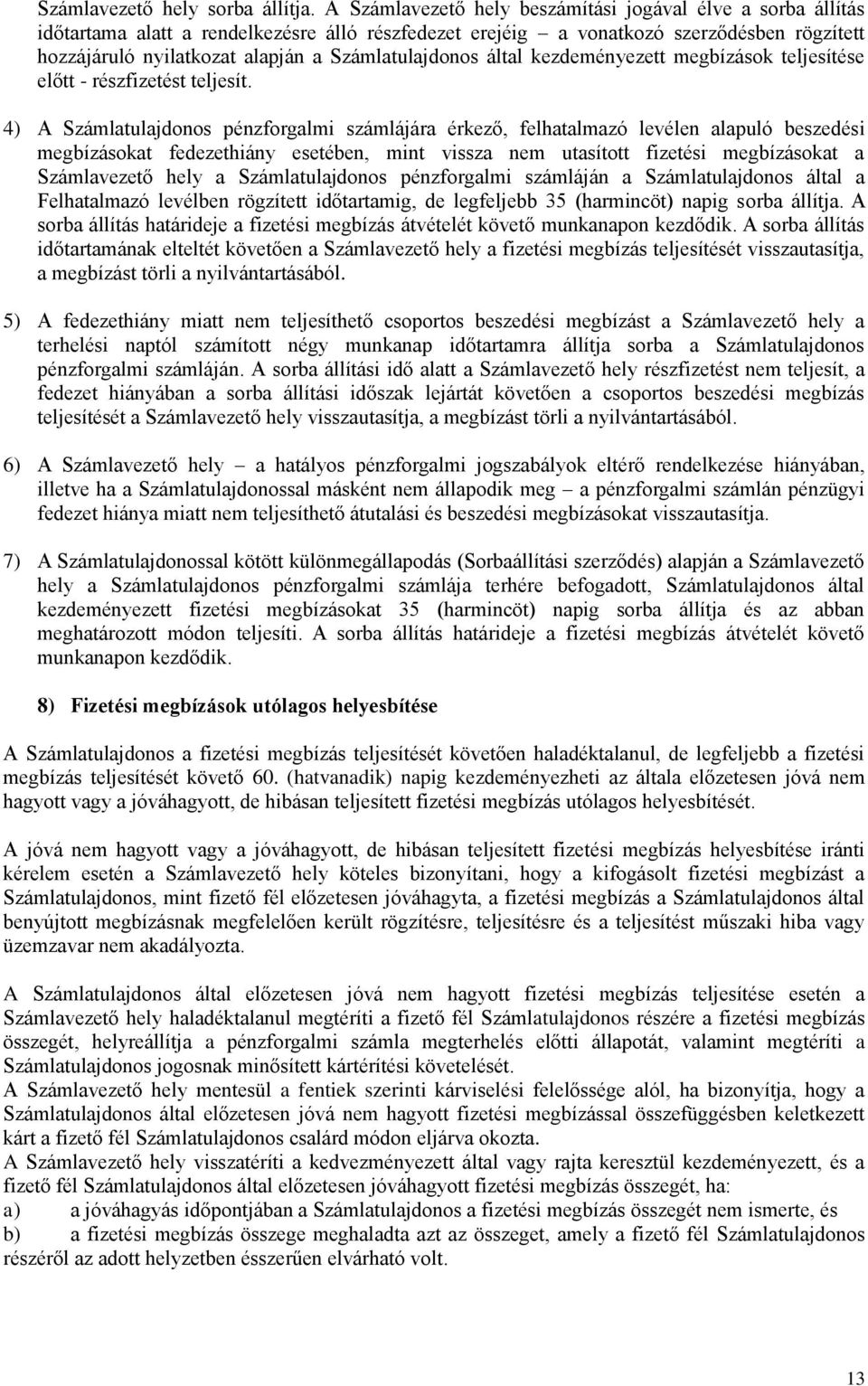 Számlatulajdonos által kezdeményezett megbízások teljesítése előtt - részfizetést teljesít.