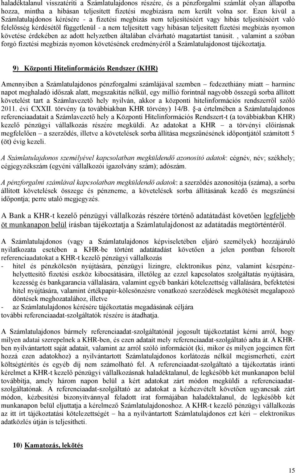 megbízás nyomon követése érdekében az adott helyzetben általában elvárható magatartást tanúsít.