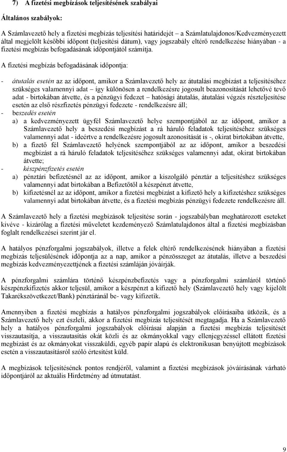 A fizetési megbízás befogadásának időpontja: - átutalás esetén az az időpont, amikor a Számlavezető hely az átutalási megbízást a teljesítéséhez szükséges valamennyi adat így különösen a