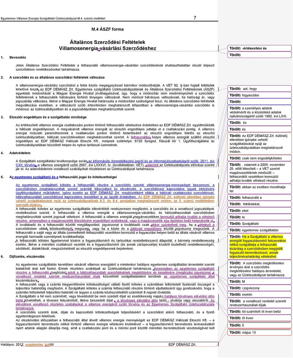 szerződésének elválaszthatatlan részét képező szerződéses rendelkezéseket tartalmazza. 2.