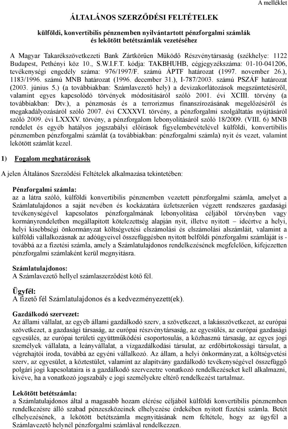 november 26.), 1183/1996. számú MNB határozat (1996. december 31.), I-787/2003. számú PSZÁF határozat (2003. június 5.