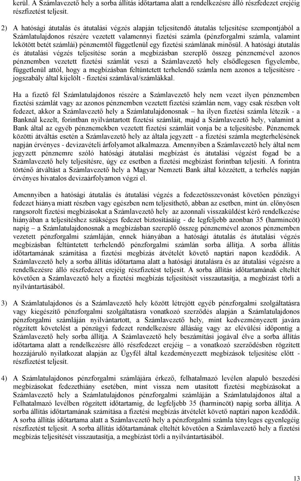 lekötött betét számlái) pénznemtől függetlenül egy fizetési számlának minősül.