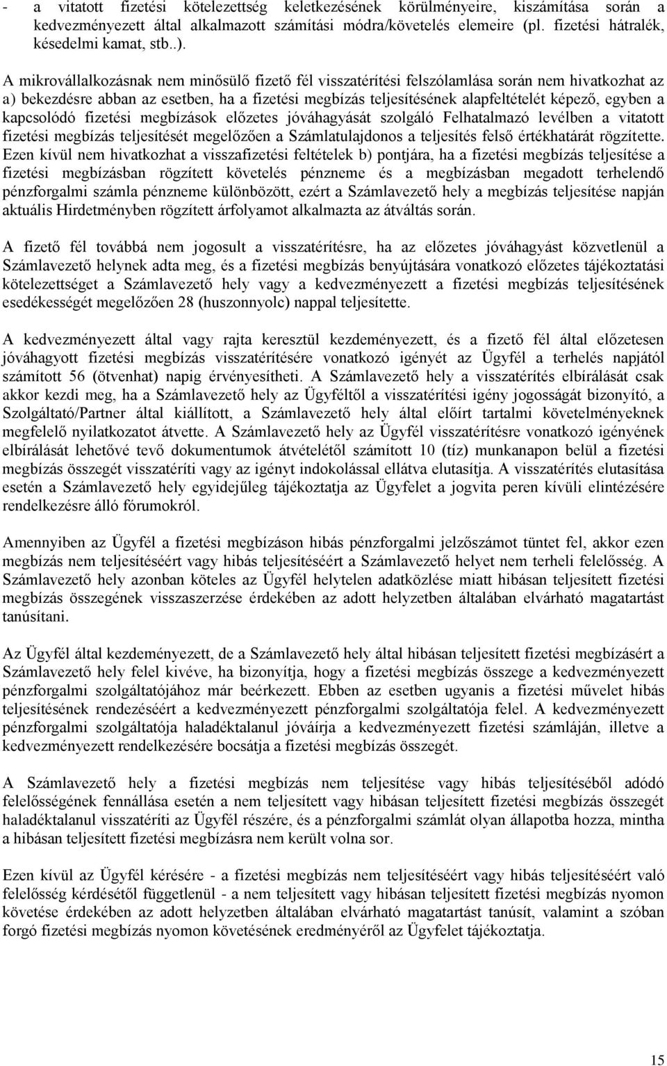 egyben a kapcsolódó fizetési megbízások előzetes jóváhagyását szolgáló Felhatalmazó levélben a vitatott fizetési megbízás teljesítését megelőzően a Számlatulajdonos a teljesítés felső értékhatárát
