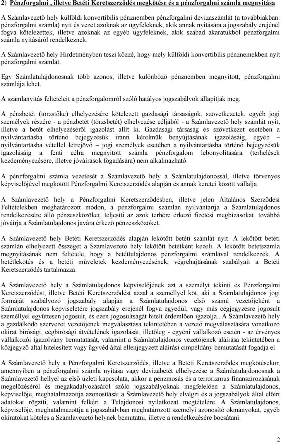 számla nyitásáról rendelkeznek. A Számlavezető hely Hirdetményben teszi közzé, hogy mely külföldi konvertibilis pénznemekben nyit pénzforgalmi számlát.