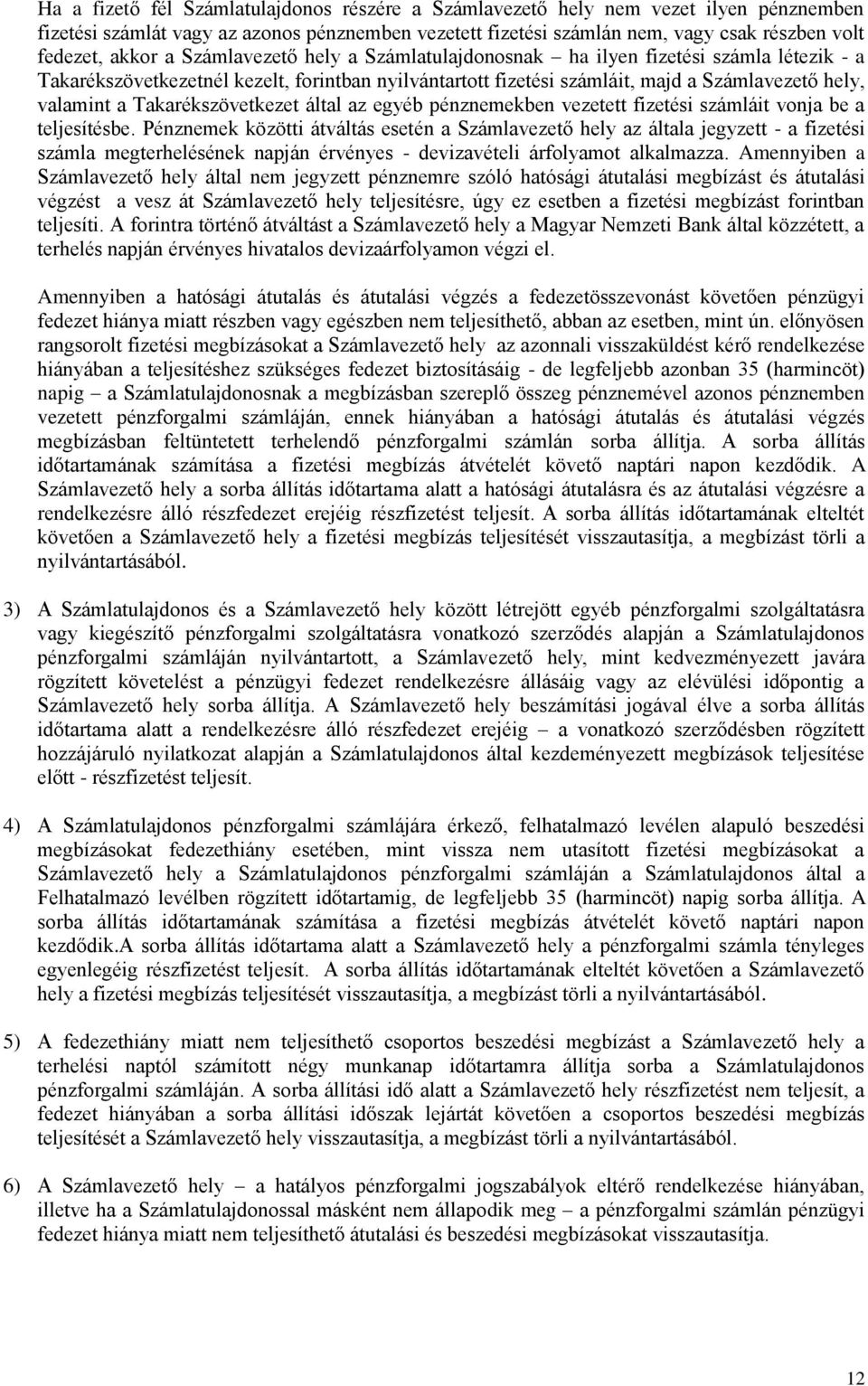 Takarékszövetkezet által az egyéb pénznemekben vezetett fizetési számláit vonja be a teljesítésbe.