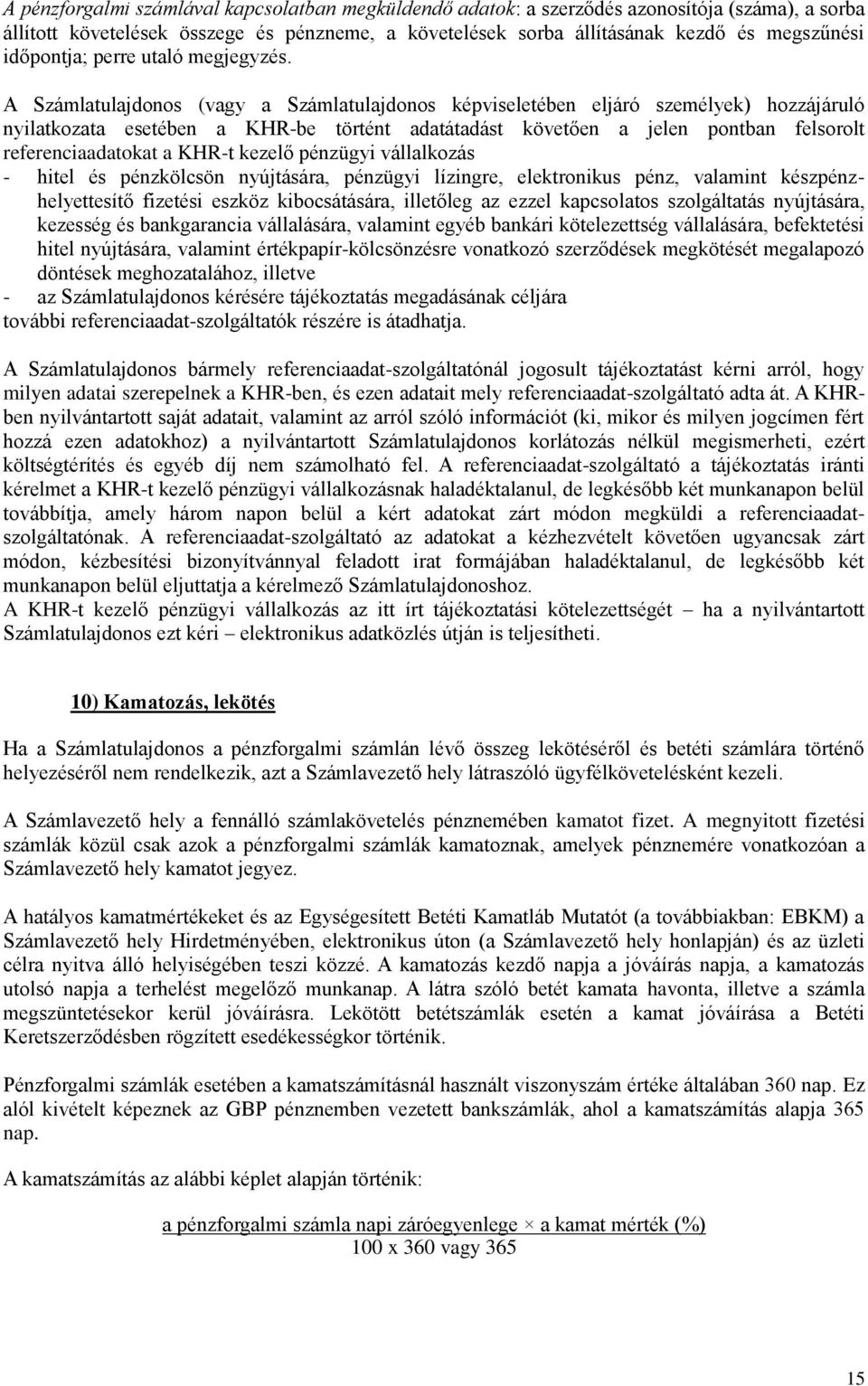 A Számlatulajdonos (vagy a Számlatulajdonos képviseletében eljáró személyek) hozzájáruló nyilatkozata esetében a KHR-be történt adatátadást követően a jelen pontban felsorolt referenciaadatokat a