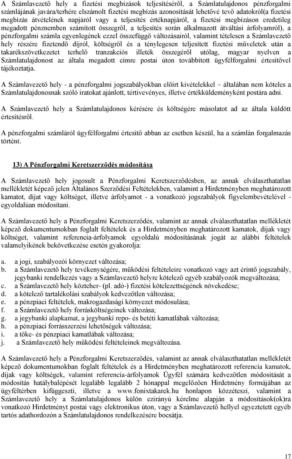 pénzforgalmi számla egyenlegének ezzel összefüggő változásairól, valamint tételesen a Számlavezető hely részére fizetendő díjról, költségről és a ténylegesen teljesített fizetési műveletek után a