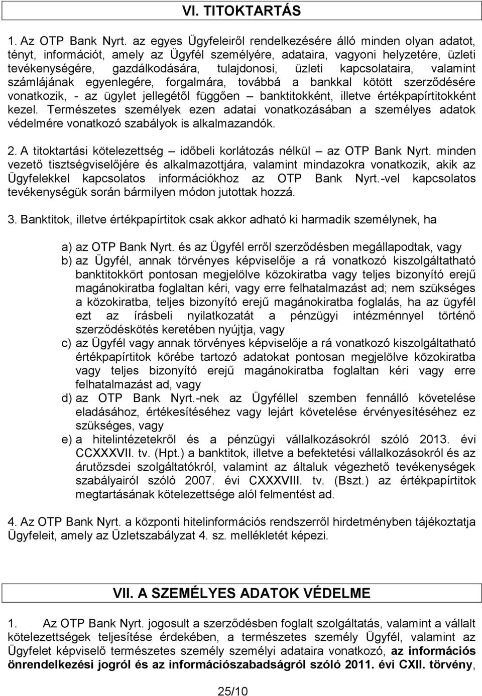 kapcsolataira, valamint számlájának egyenlegére, forgalmára, továbbá a bankkal kötött szerződésére vonatkozik, - az ügylet jellegétől függően banktitokként, illetve értékpapírtitokként kezel.