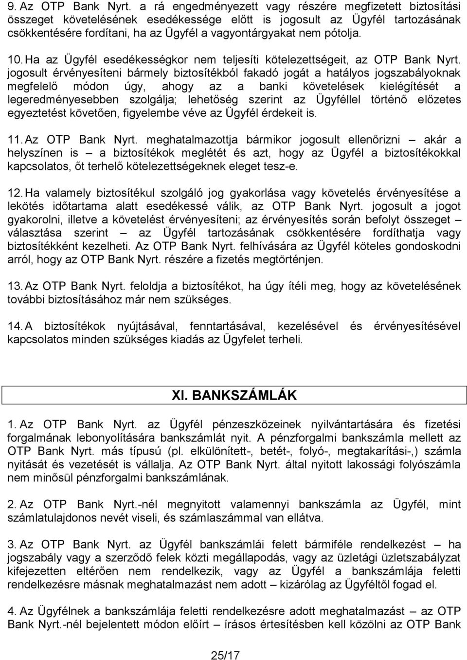 pótolja. 10. Ha az Ügyfél esedékességkor nem teljesíti kötelezettségeit, az OTP Bank Nyrt.