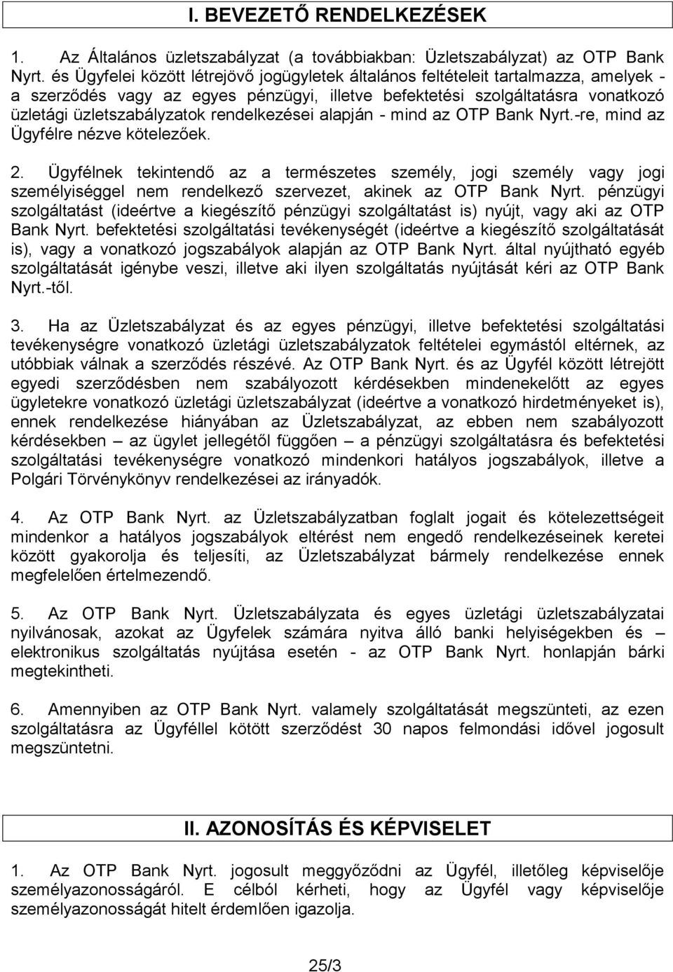 rendelkezései alapján - mind az OTP Bank Nyrt.-re, mind az Ügyfélre nézve kötelezőek. 2.