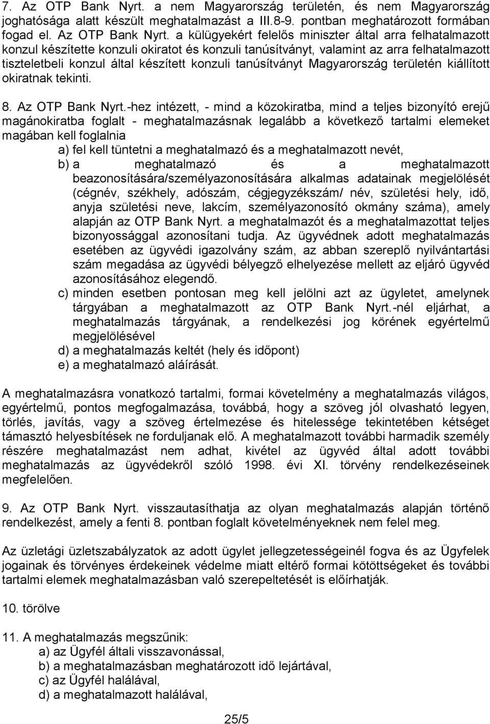 a külügyekért felelős miniszter által arra felhatalmazott konzul készítette konzuli okiratot és konzuli tanúsítványt, valamint az arra felhatalmazott tiszteletbeli konzul által készített konzuli