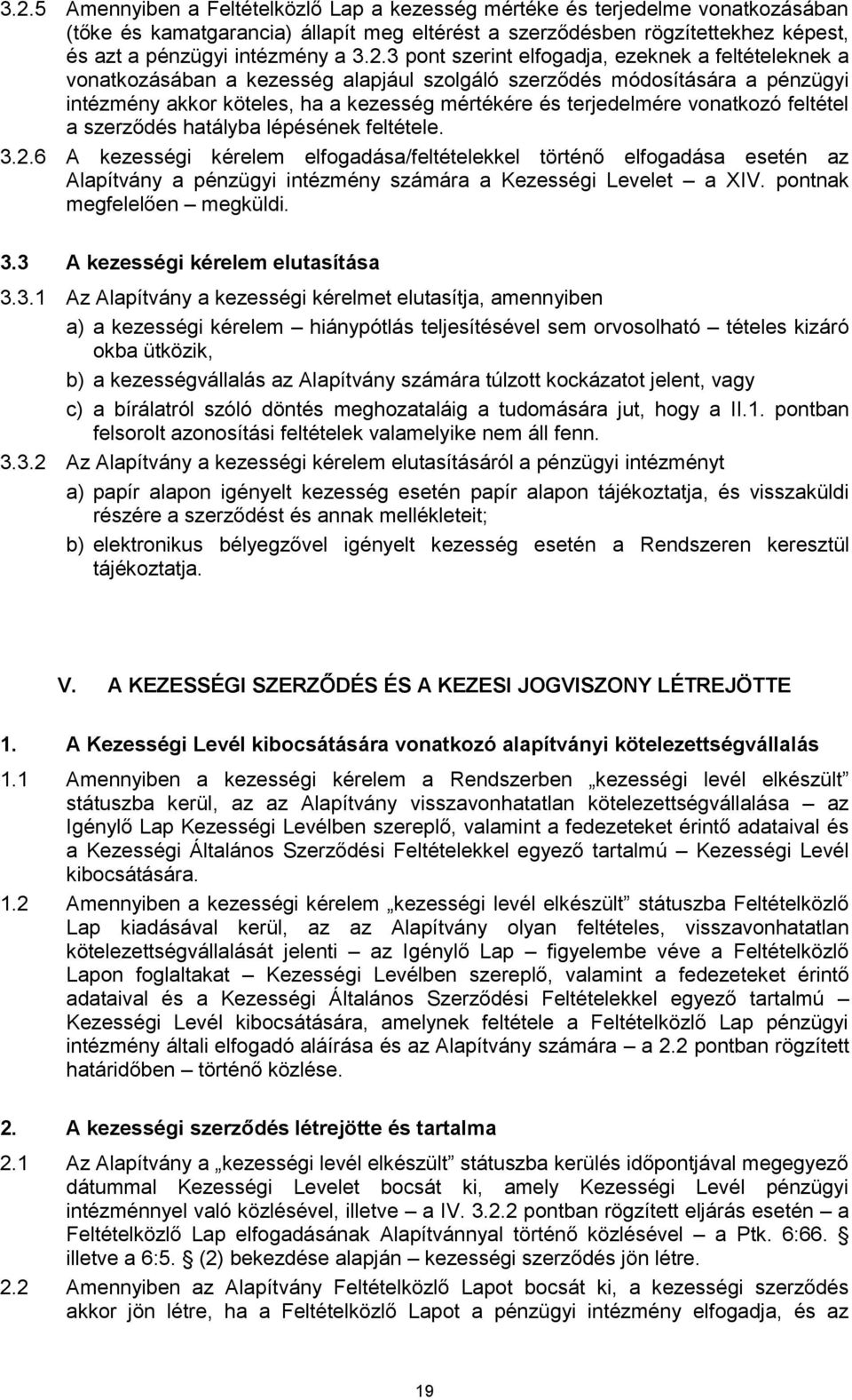 vonatkozó feltétel a szerződés hatályba lépésének feltétele. 3.2.